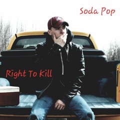 Right To Kill (By Soda Pop)