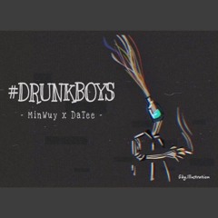 #DRUNKBOYS - MinWuy x DaTee