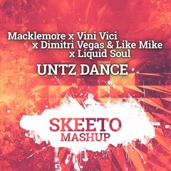 Macklemore x Vini Vici x Dimitri Vegas & Like Mike x Liquid Soul - UNTZ DANCE (Skeeto Mashup)