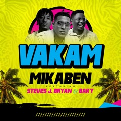 Mikaben - VAKAM Feat. Steves J Bryan & Baky