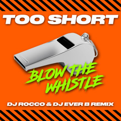 Too Short - Blow the Whistle (DJ ROCCO & DJ EVER B remix)