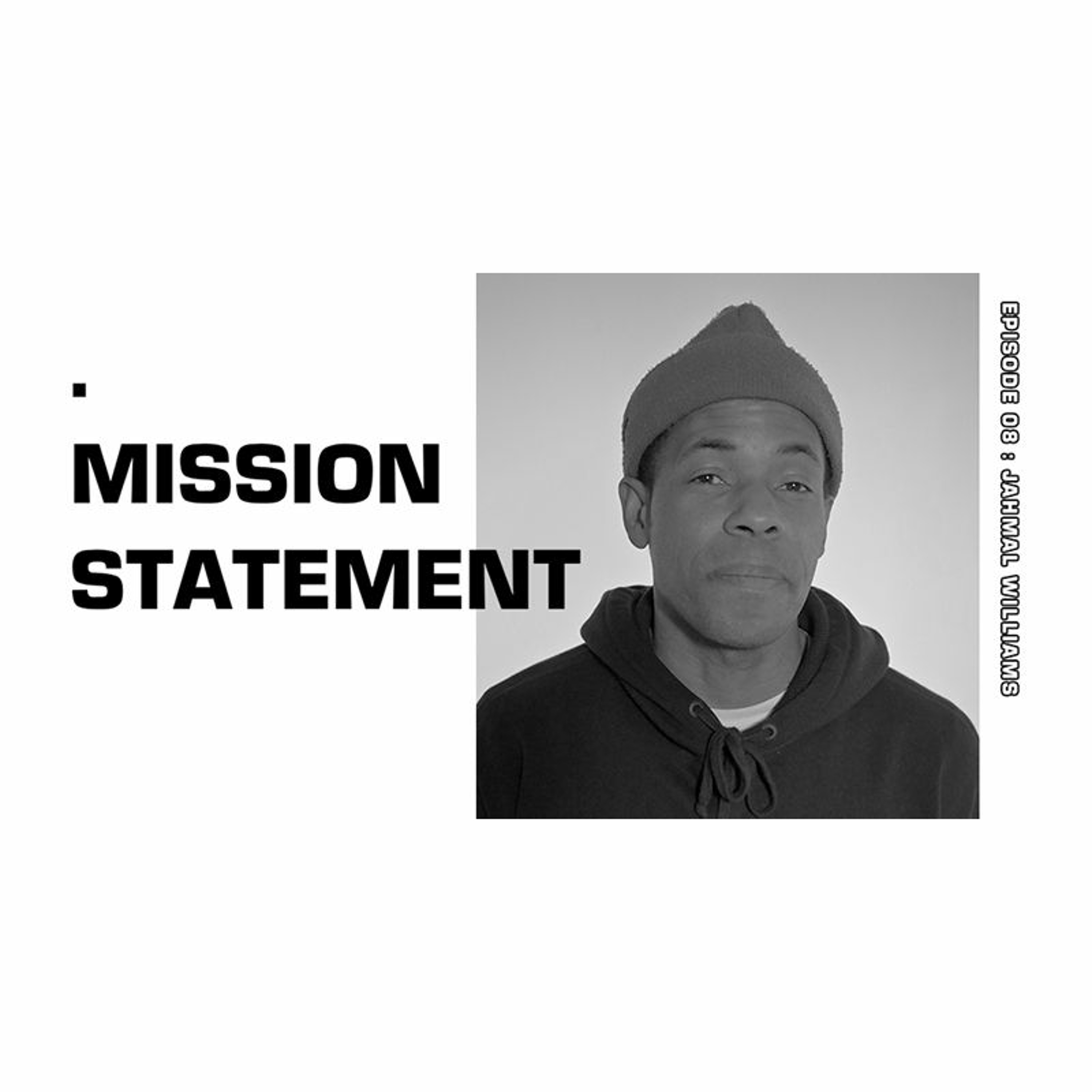 Mission Statement Episode 08: Jahmal Williams Mission Statement Episode 08: Jahmal Williams