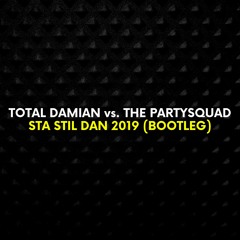 Total Damian vs. The Partysquad - Sta Stil Dan 2019 (Bootleg) [FREE DOWNLOAD]
