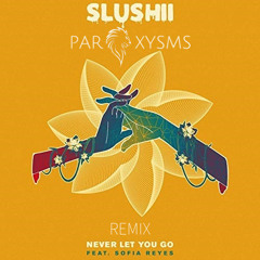 Slushii - Never Let You Go (feat. Sofia Reyes) (Paroxysms Remix)