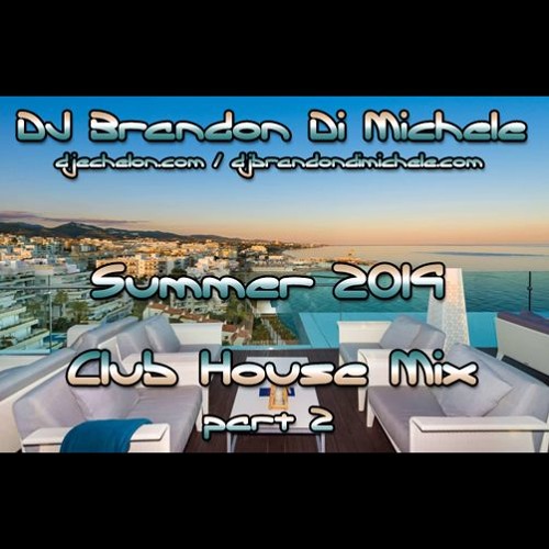 Stream Club House Mix - Summer 2019 part 2 by DJ Brandon Di Michele ...