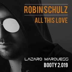 Robin Schulz - All This Love (Lazaro Marquess Booty 2.019)