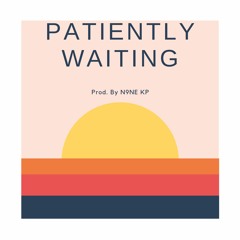 N9NE KP - "Patiently Waiting" (Feat. S.A.B)