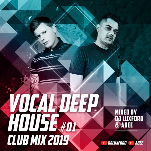 Deep Connection # 001 - 2019 | Vocal Deep House Club Mix ★ By DJ Luxford & Abee