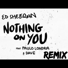 NOTHING ON YOU 🔥 ZIEX REMIX 🔥 - ED SHEERAN ✘ PAULO LONDRA ✘ DAVE