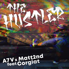 The Hustler - A7V x Matt2nd ft. Corgiat