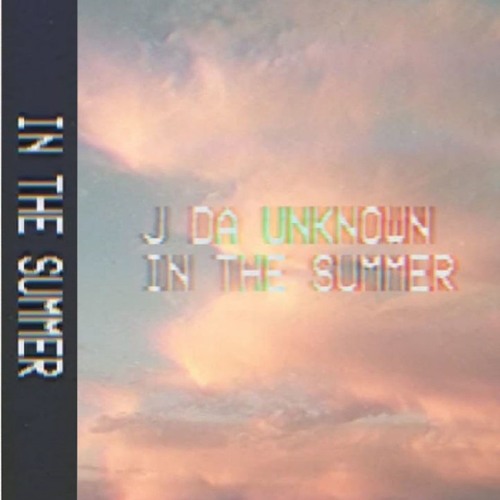 J Da Unknown - In The Summer