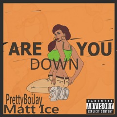 Are you down ft [Mattice]