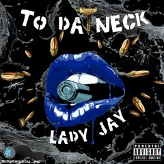 Lady Jay - To Da Neck (Prod by Emagzx)