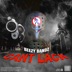 Beezy Bandz - Can't Lack (Prod. Axl Beats)
