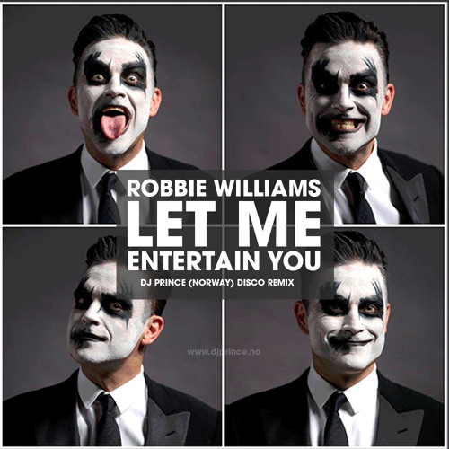 Robbie Williams - Let me entertain you (DJ Prince Disco Remix) by DJ Prince  (Norway) on SoundCloud - Hear the world's sounds