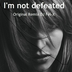 I'm Not Defeated - Fiorious   (Remix DJ  Fel-X )