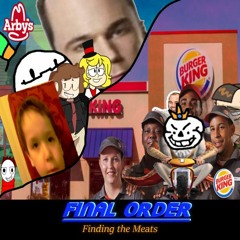 [Arby's v.s Burger King Lore] FINAL ORDER (Unfinished)