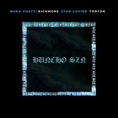 Muka Vhatti - Huncho SZN (feat. Richmore, Stan Cavier & Tonton)
