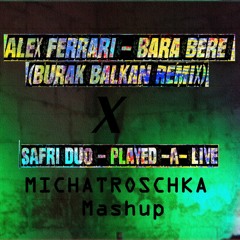 Alex Ferrari (Burak Balkan Remix) X Safri Duo (Played A-Live) Michatroschka Mashup