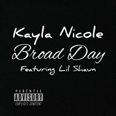 Kayla Nicole-Broad Day (Feat. Lil Shaun(2 Shaunz)