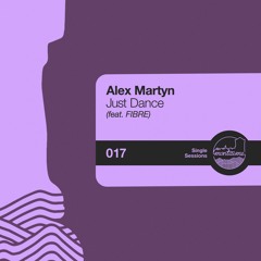 Alex Martyn - Just Dance (ft. FIBRE) [Single Sessions]