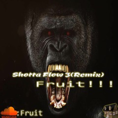 Shotta Flow 3(Remix)-Fruit!!!