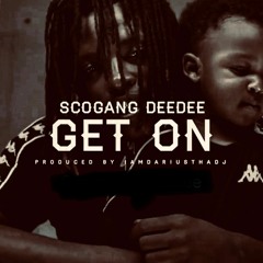 ScoGang DeeDee - Get On (Prod By IamDariusThaDj)