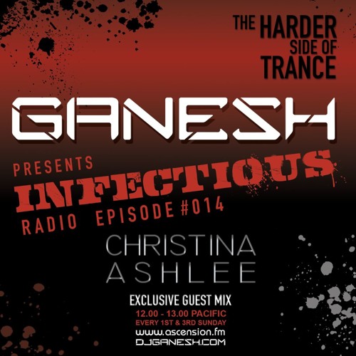 Ganesh pres. Infectious Radio - Episode #014 Christina Ashlee Guest Mix