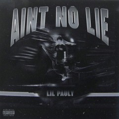 Ain't No Lie (Prod. Lil Pauly)
