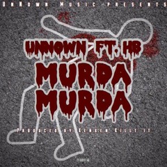 UnNown - Murda Murda (Feat. HB)
