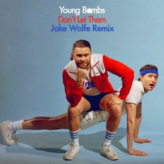 Young Bombs - Don't Let Them (Jake Wolfe Remix)