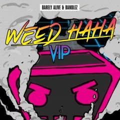 Barely Alive & Bandlez - Weed Haha (VIP)