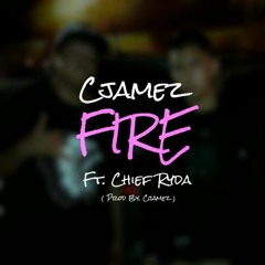FIRE Ft. Chief Ryda (Prod. By Cjamez)
