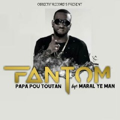 Maral Ya Man – Fantom Papa Pou Toutan