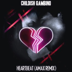 Childish Gambino - Heartbeat (AMAX Remix)