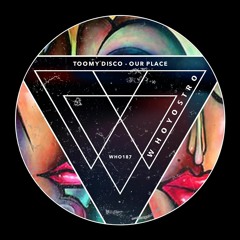 Toomy Disco - Our Place [WHO187]