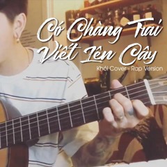 Có Chàng Trai Viết Lên Cây - Khói Cover (Rap Version)