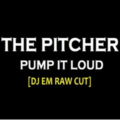 The Pitcher - Pump It Loud (Dj eM Raw Cut)