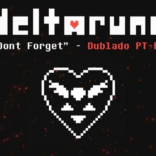 DeltaRune - Don't Forget(Dublado)