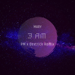 3AM (PM x DEXTRICK Remix)