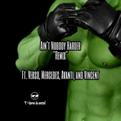 Ain' t Nobody Harder (Remix) ft. Verso, Mercedes, Avanti, and Vincent