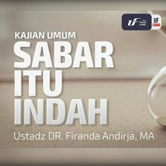 Sabar Itu indah - Ustadz Dr. Firanda Andirja, M.A.