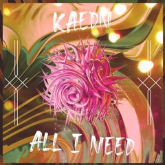 Kaedn - All I Need