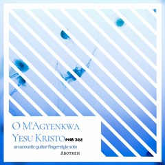 O M'Agyenkwa Yesu Kristo(acoustic guitar fingerstyle solo)