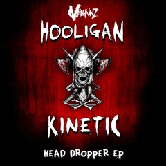 HOOLIGAN X KINETIC - HEAD DROPPER [FREE DOWNLOAD]