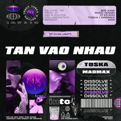 TO$KA x MADMAX - TAN VÀO NHAU