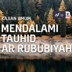 Mendalami Tauhid Ar Rububiyah - Ustadz Dr. Firanda Andirja, M.A.