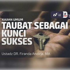 Taubat Sebagai Kunci Sukses - Ustadz Dr. Firanda Andirja, Lc, M.A.