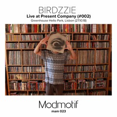 (MAM023) Birdzzie - Live at Present Company (#002) Greenhouse Hello Park Lisbon (27.10.18)