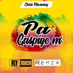 Chris Morning Pa gaspiye m(FLY7OUCH KONPAFIT Remix).